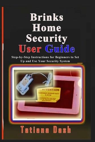 Brinks Home Security User Guide: Step-by-Step Instructions for Beginners to Set Up and Use Your Security System