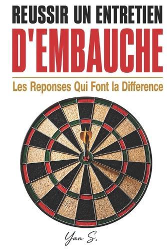 Réussir un Entretien d'Embauche: Les Réponses Qui Font la Différence