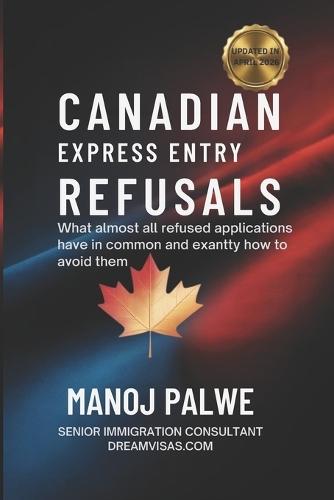 CANADIAN EXPRESS ENTRY REFUSALS as on 02-May-26: What Almost All Refused Applications Have in Common - And Exactly How to Avoid Them
