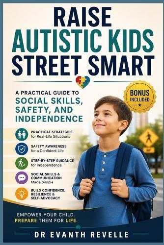 Raise Autistic Kids Street Smart: A Practical Guide to Social Skills, Safety, and Independence