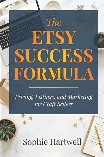 The Etsy Success Formula: Pricing, Listings, and Marketing for Craft Sellers
