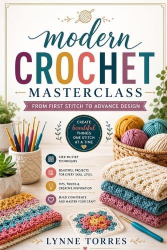 Modern crotchet masterclass: From first stitch to advance design