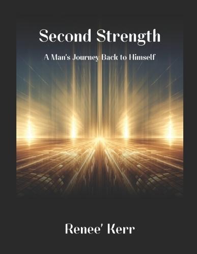 Second Strength: A Man's Journey Back to Himself