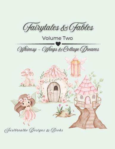 Fairytales & Fables - Volume Two: Whimsy-Wings & Cottage Dreams
