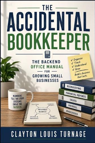The Accidental Bookkeeper: The Backend Office Manual for Growing Small Businesses