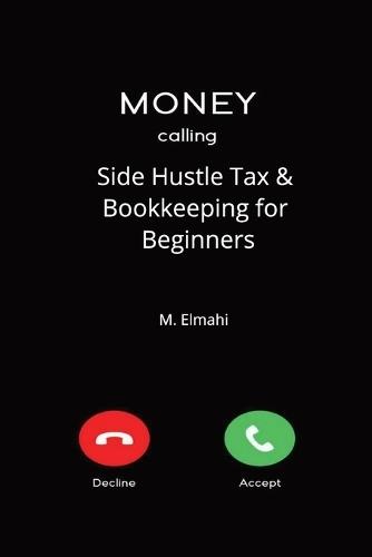 Side Hustle Tax & Bookkeeping for Beginners: The No-Jargon Tax & Bookkeeping Guide The No-Jargon Tax & Bookkeeping Guide Stop Overpaying, Track Every Deduction, and Never Fear Tax Season Again