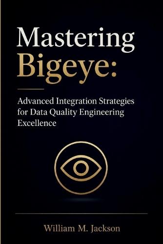 Mastering Bigeye: Advanced Integration Strategies for Data Quality Engineering Excellence
