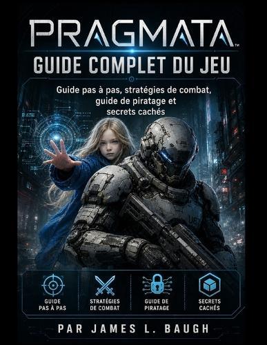 Guide complet du jeu PRAGMATA: Guide pas à pas, stratégies de combat, guide de piratage et secrets cachés