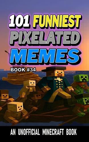 101 Funniest Pixelated Memes: Book 34