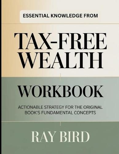 Essential Knowledge From Tax-Free Wealth: Actionable Strategy for the Original Book's Core Insights
