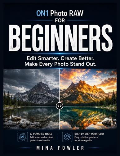 ON1 Photo RAW for Beginners: Edit Smarter. Create Better. Make Every Photo Stand Out