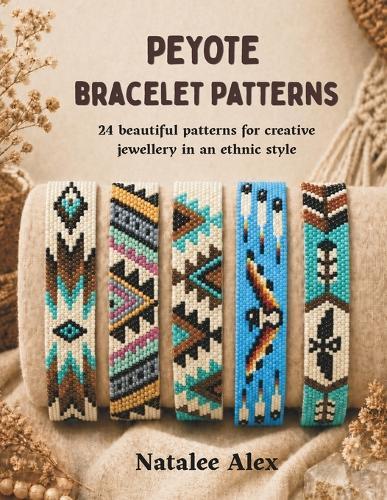 Peyote Beaded Bracelets for Beginners: 24 Beautiful Seed Bead Bracelet Patterns with Step-by-Step Instructions: Boho and Geometric Jewelry Designs