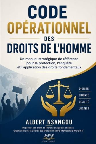 Code Opérationnel Des Droits de l'Homme: Un manuel stratégique de référence pour la protection, l'enquête et l'application des droits fondamentaux