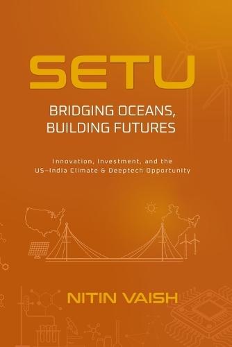 Setu: Bridging Oceans, Building Futures: Innovation, Investment, and the US-India Climate & Deeptech Opportunity