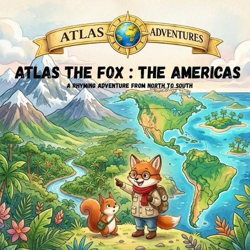 Atlas the Fox: The Americas: A Rhyming Adventure from North to South