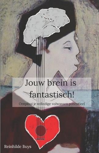 Jouw brein is fantastisch!: Ontplooi je volledige volwassen potentieel