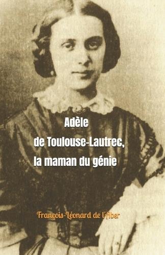 Adèle de Toulouse-Lautrec: La maman du génie