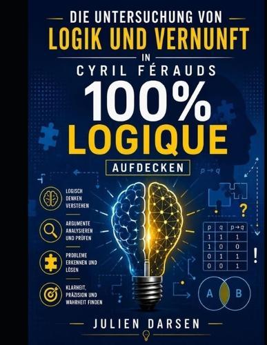 Logik und Vernunft in Cyril Férauds 100% logique aufdecken