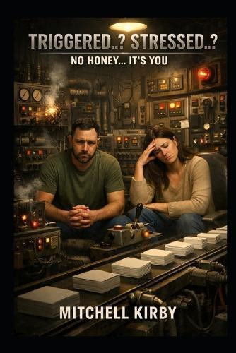 Triggered?...Stressed?: No honey, it's you