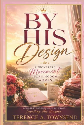 By His Design: A Proverbs 31 Movement for Kingdom Women