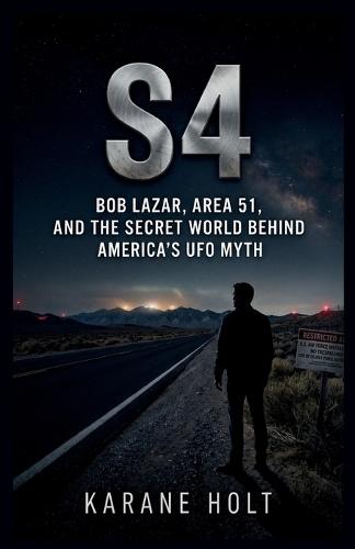 S4: Bob Lazar, Area 51, and the Secret World Behind America's UFO Myth