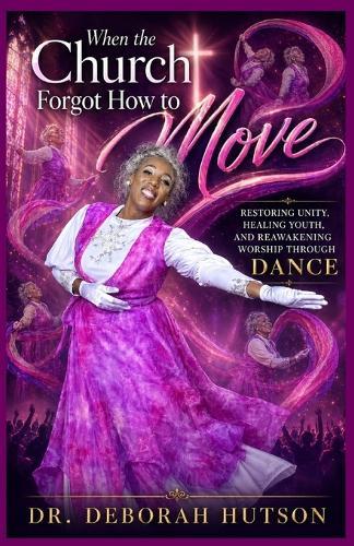 When the Church Forgot How to Move: Restoring Unity, Healing Youth, and Reawakening Worship Through Dance