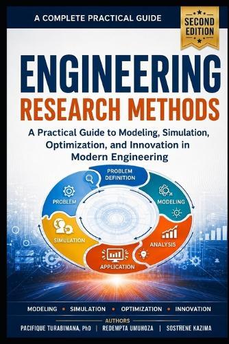 Engineering Research Methods, Second Edition: A Practical Guide to Modeling, Simulation, Optimization, and Innovation in Modern Engineering