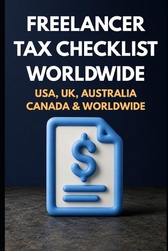 Freelancer Tax Checklist Worldwide: Track Receipts, Write-offs, Deductions, & Keep More of What You Earn - Worldwide