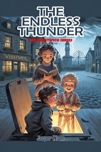 The Endless Thunder: A fully illustrated chapter book mystery for readers aged 6 to 10 - with underground secrets, unexpected allies, and thunder that will not stop.