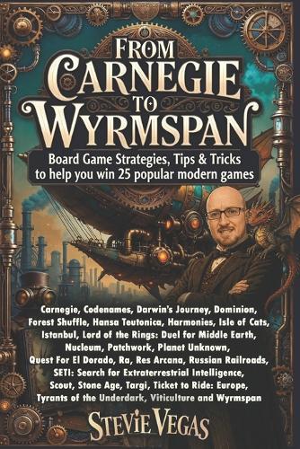 From Carnegie to Wyrmspan - Board Game Strategies: Tips & Tricks to Help You Win 25 Popular Modern Games