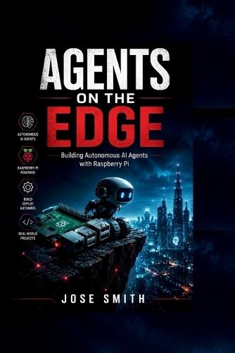 Agents on the Edge: Building Autonomous AI Agents with Raspberry Pi