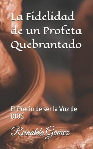 La Fidelidad de un Profeta Quebrantado