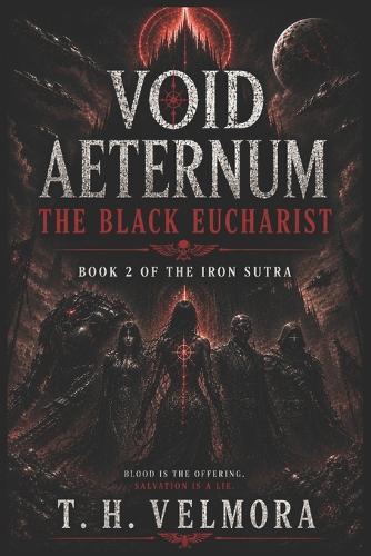 The Black Eucharist: A Grimdark Space Opera of Cosmic Horror, Fallen Saints, and Galactic War