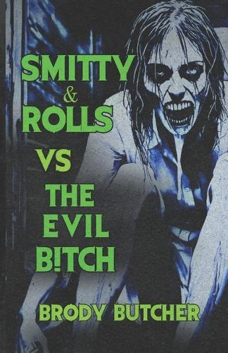 Smitty & Rolls Vs The Evil B!tch: A Trashy Horror Comedy About Two Idiots Fighting Evil