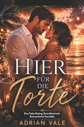 Hier wegen des Kuchens: Eine vorgetäuschte Strandhochzeit - Romantische Komödie