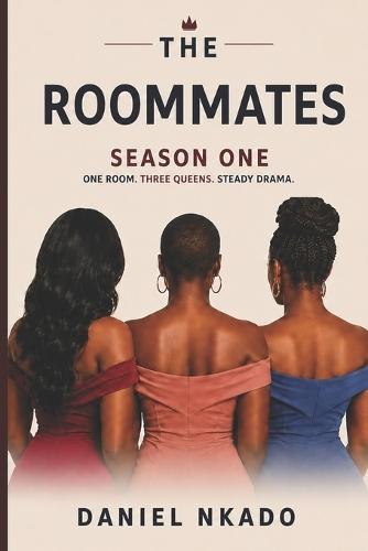 The Roommates: Season One: One Room. Three Queens. Steady Drama.