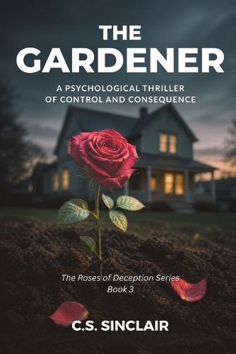 The Gardener: A Psychological Thriller of Control and Consequence