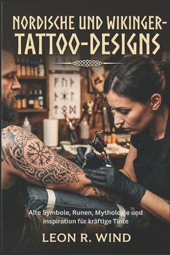 Nordische und Wikinger-Tattoo-Designs: Alte Symbole, Runen, Mythologie und Inspiration für kräftige Tinte