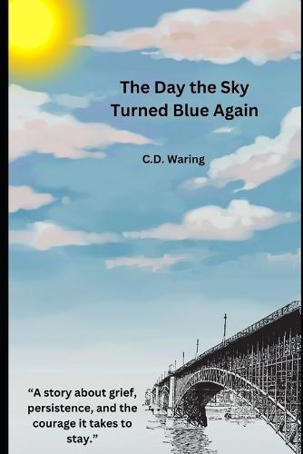 The Day the Sky Turned Blue Again: A Love Story About Staying