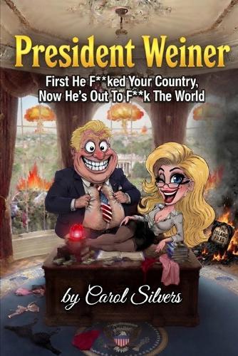 President Weiner: First He F**ked Your Country, Now He's Out To F**k The World