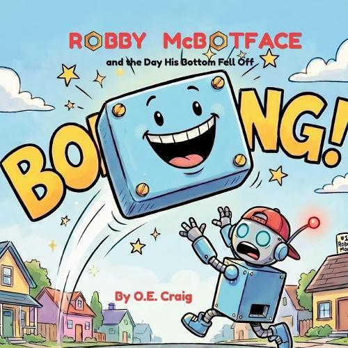 Robby McBotface: and the Day His Bottom Fell Off
