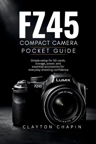 FZ45 Compact Camera Pocket Guide: Simple setup for SD cards, storage, power, and essential accessories for everyday shooting confidence