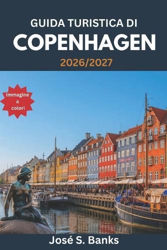 Guida Turistica Di Copenhagen 2026/2027: Scopri Tivoli, Christiania, ristoranti stellati Michelin, la storia vichinga e l'arte del vivere lento nordico.