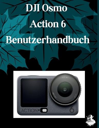 DJI Osmo Action 6 Benutzerhandbuch: Eine übersichtliche und detaillierte Anleitung zu Kameraeinstellungen und Fehlerbehebung für Anfänger und Senioren