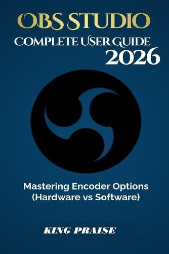 OBS Studio 2026 Complete User Guide: Mastering Encoder Options (Hardware vs Software)