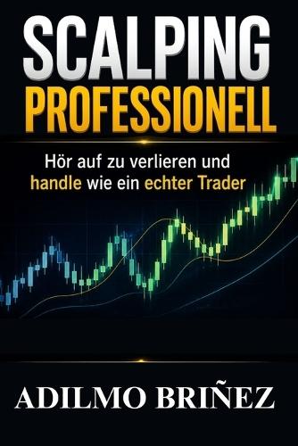 Scalping Professionell: Höre auf zu verlieren und beginne wie ein echter Trader zu handeln