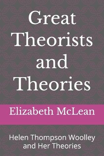 Great Theorists and Theories: Helen Thompson Woolley and Her Theories