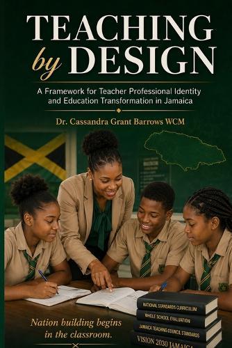 Teaching by Design: A Framework for Teacher Professional Identity and Education Transformation in Jamaica