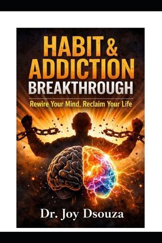 Habit & Addiction Breakthrough: Rewire Your Mind, Reclaim Your Life