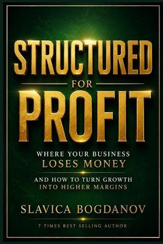 Structured for Profit: Where Your Business Loses Money and How to Turn Growth Into Higher Margins